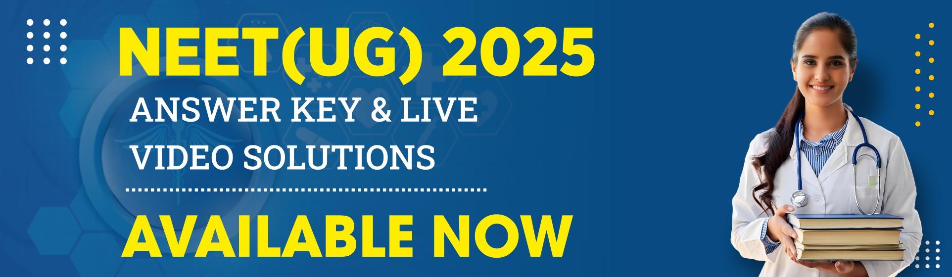 NEET (UG) 2025 Answer Key, LIVE Video Solutions & Detailed Analysis will be available on 04th May 2025.